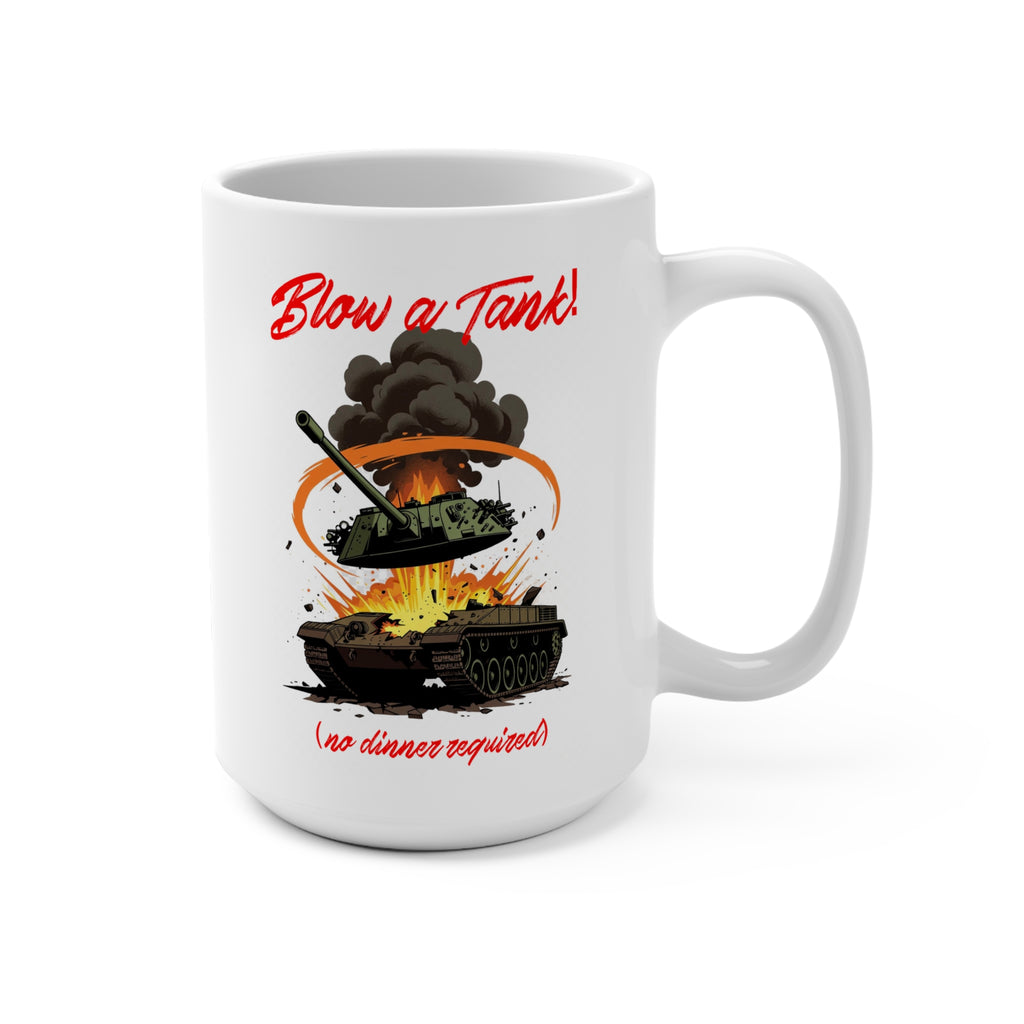 Blow a Tank! 15oz Coffee Mug — Military Tank Explosion Graphic (No Dinner Required)