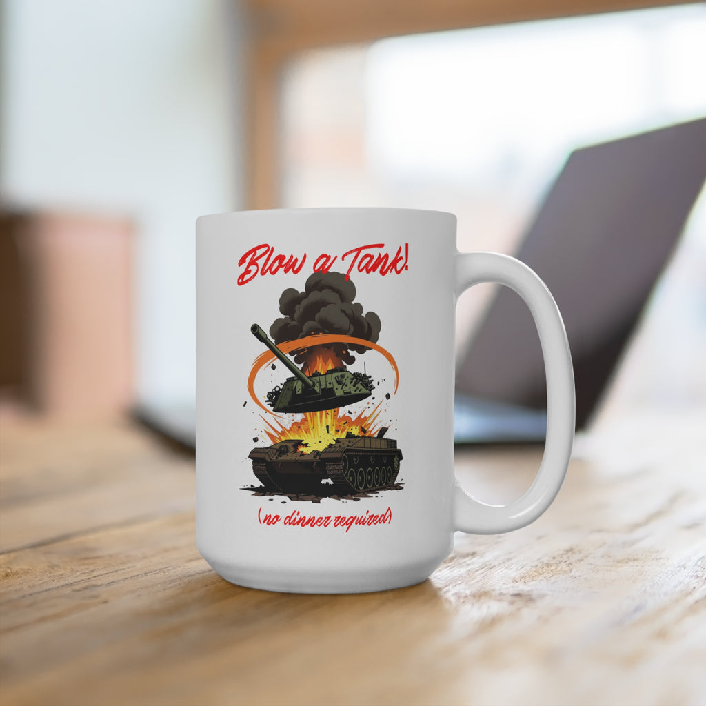 Blow a Tank! 15oz Coffee Mug — Military Tank Explosion Graphic (No Dinner Required)