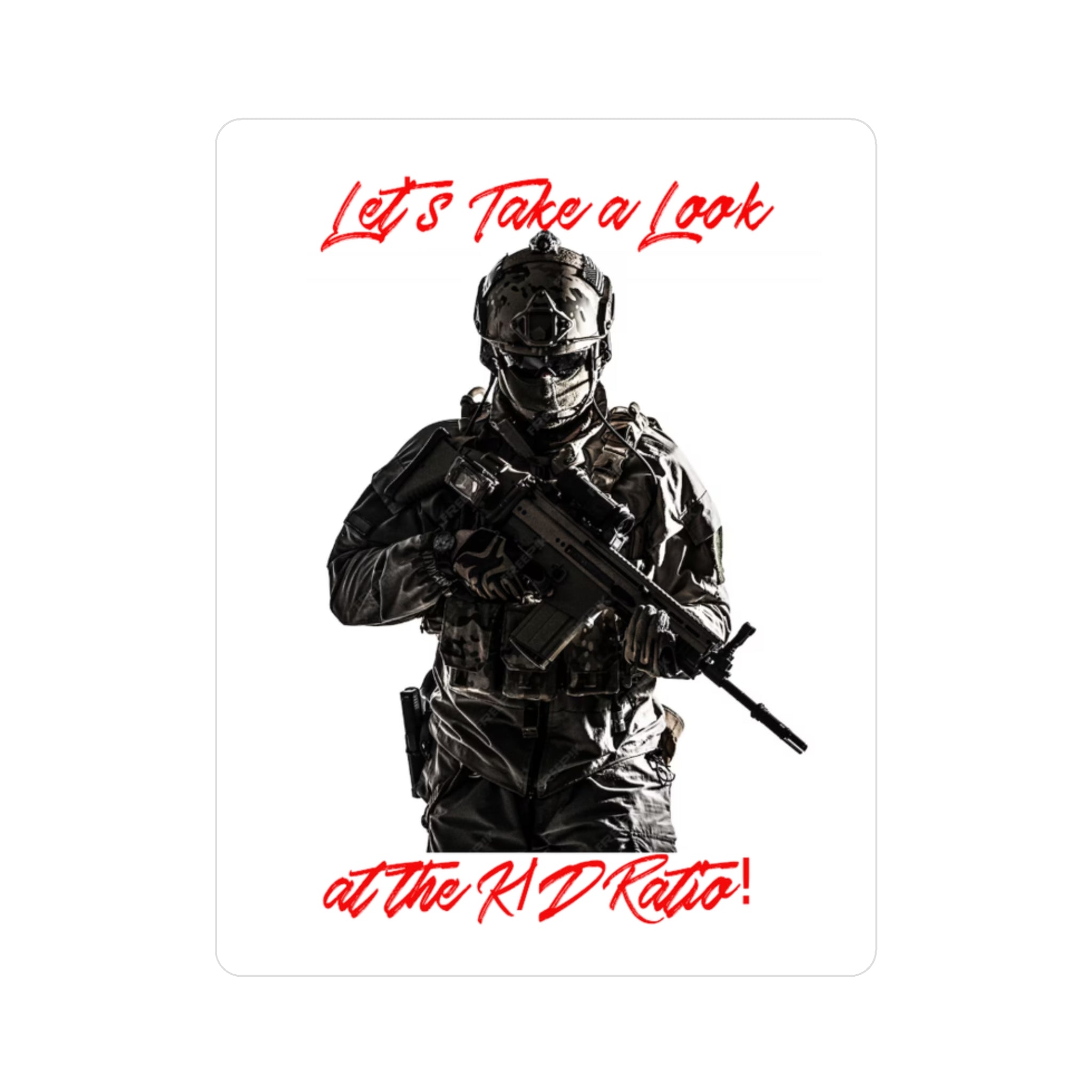 Tactical Soldier Kiss-Cut Vinyl Decal — "Let's Take a Look at the R/D Ratio!"